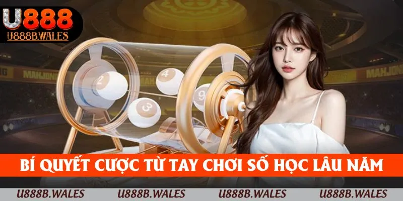 Xổ Số U888 – Sân Chơi May Mắn Không Nên Bỏ Qua 2025 4 Bí quyết cược từ tay chơi số học lâu năm