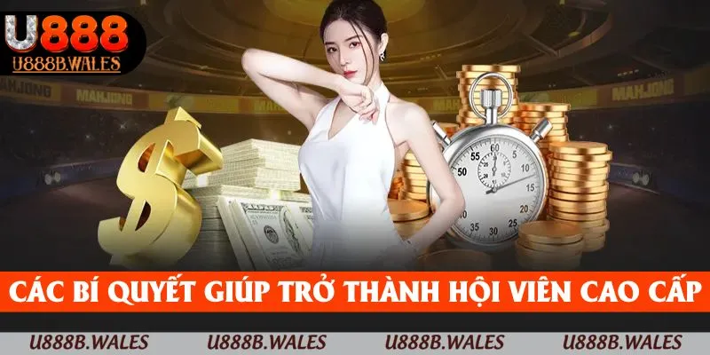 Ưu Đãi Thành Viên VIP U888 - Độc Quyền Dẫn Đầu Cuộc Chơi 5 Những bí quyết giúp bạn nhanh chóng trở thành hội viên cao cấp