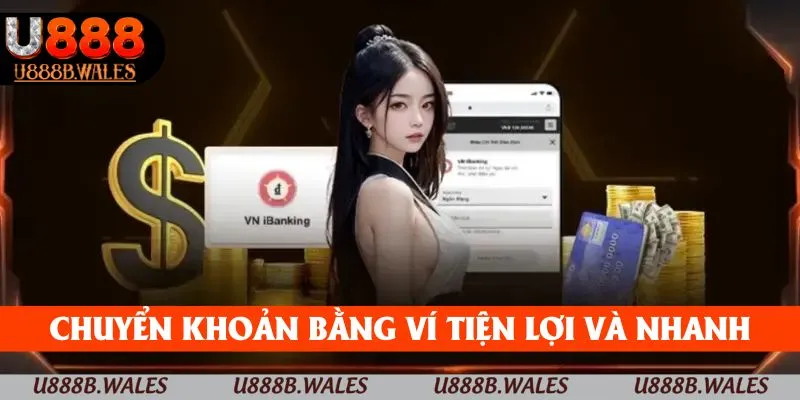 Nạp Tiền U888 - Hướng Dẫn Nạp Tiền Dễ Dàng Và Tiện Lợi 3 Chuyển khoản bằng ví tiện lợi và nhanh chóng