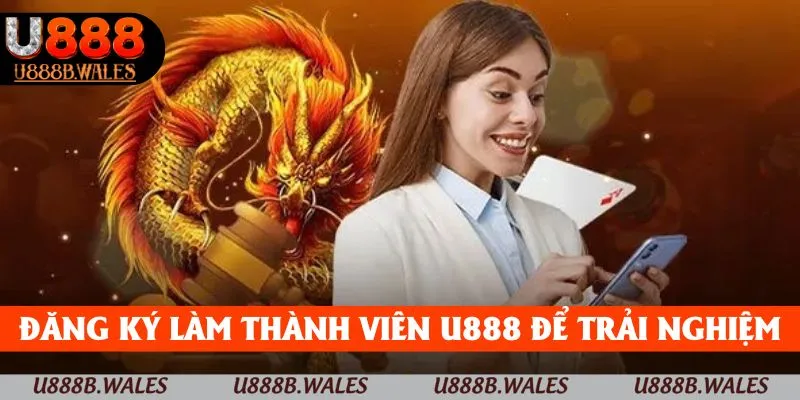 Đăng ký làm thành viên U888 để trải nghiệm trọn vẹn