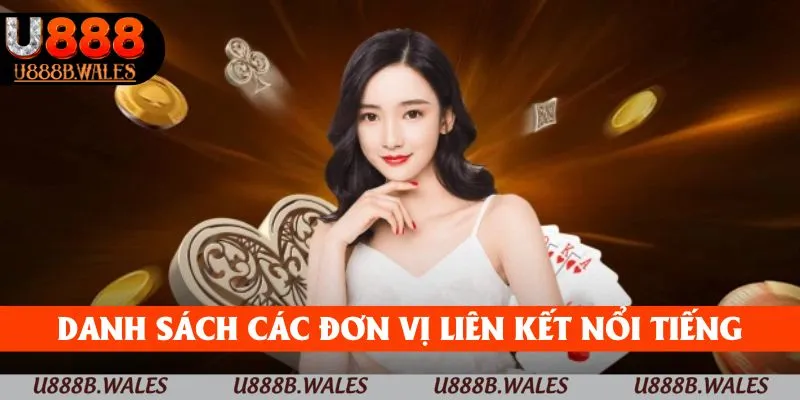 Giới Thiệu Nhà Cái U888 - Trang Game Đẳng Cấp Hàng Đầu 2025 3 Danh sách đơn vị liên kết nổi tiếng qua từng sảnh cược