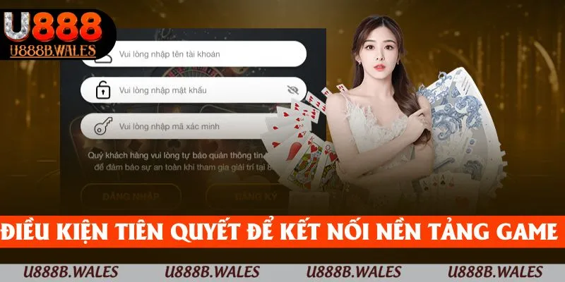 Đăng nhập U888 - Hướng Dẫn Đăng Nhập U888 Đơn Giản 2 Điều kiện tiên quyết để kết nối với các nền tảng game trực tuyến