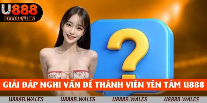 U888 | U88 | Trang Chủ Nhà Cái U888.com Đăng Ký +88K 14 Giải đáp nghi vấn để thành viên yên tâm trải nghiệm U888