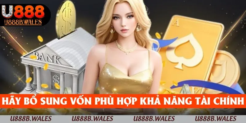 Nạp Tiền U888 - Hướng Dẫn Nạp Tiền Dễ Dàng Và Tiện Lợi 5 Hãy bổ sung vốn phù hợp với khả năng tài chính của bạn