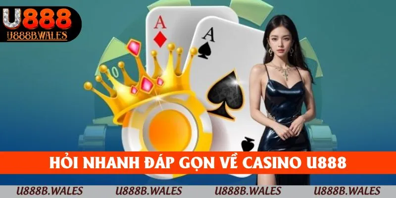 Hỏi nhanh đáp gọn về casino U888