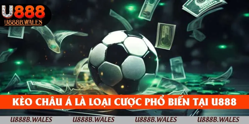 Kèo châu Á là loại cược phổ biến nhất tại nền tảng U888