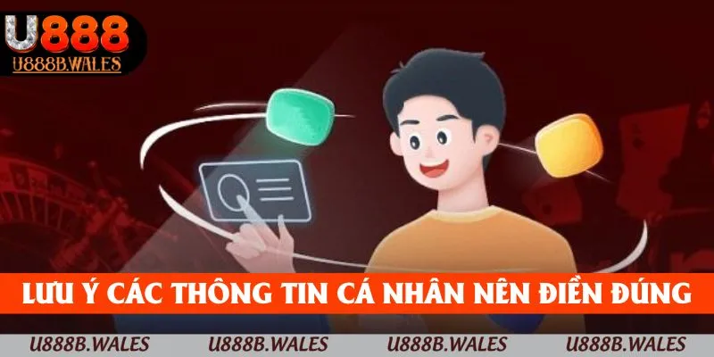 Lưu ý về các thông tin cá nhân nên được điền chính xác