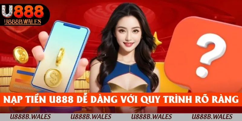 Nạp Tiền U888 - Hướng Dẫn Nạp Tiền Dễ Dàng Và Tiện Lợi 4 Nạp tiền U888 dễ dàng với quy trình rõ ràng