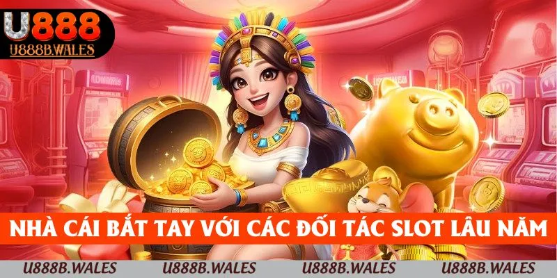 Nổ Hũ U888 – Hàng Ngàn Chủ Đề Cùng Jackpot Lớn Đang Đợi Bạn 2 Nhà cái bắt tay với các đối tác slot lâu năm