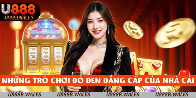 Những trò chơi đỏ đen đẳng cấp của nhà cái