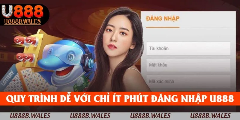 Đăng nhập U888 - Hướng Dẫn Đăng Nhập U888 Đơn Giản 3 Quy trình tối giản chỉ cần ít phút để Đăng nhập U888