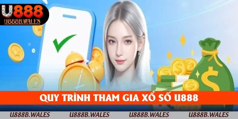 Xổ Số U888 – Sân Chơi May Mắn Không Nên Bỏ Qua 2025 5 Quy trình tham gia xổ số U888
