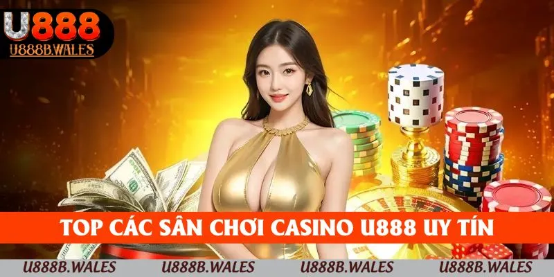Top các sân chơi casino U888 uy tín