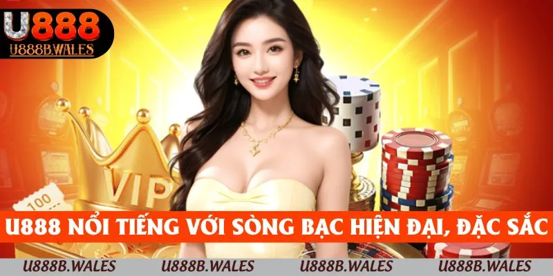 U888 nổi tiếng với sòng bạc hiện đại, nhiều tính năng
