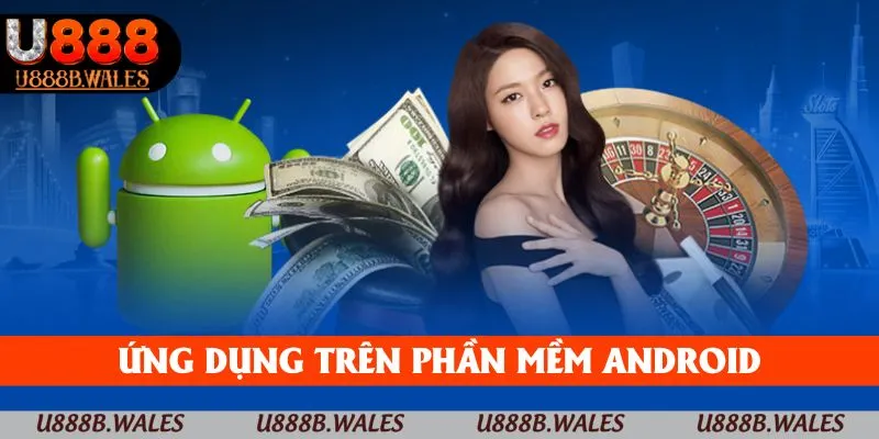 Tải App U888 - Hướng Dẫn Tải App Chỉ Với Một Cú Click 4 Ứng dụng trên phần mềm Android