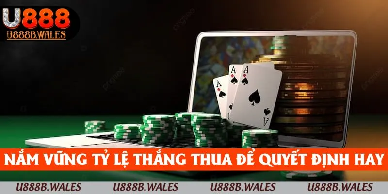 Nắm vững tỷ lệ thắng thua để đưa ra quyết định đúng đắn