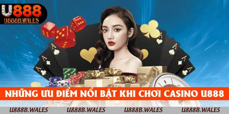 Những ưu điểm nổi bật khi tham gia casino online tại U888