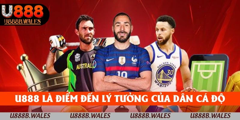 U888 là điểm đến lý tưởng cho dân cá độ online