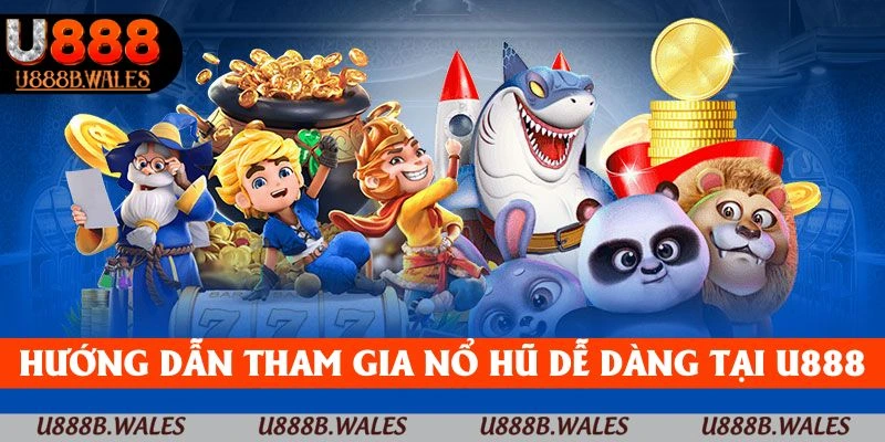 Hướng Dẫn Chơi Nổ Hũ - Đón Nhận May Mắn Qua Từng Vòng Quay 2 Hướng dẫn tham gia Nổ hũ với các bước đơn giản tại U888
